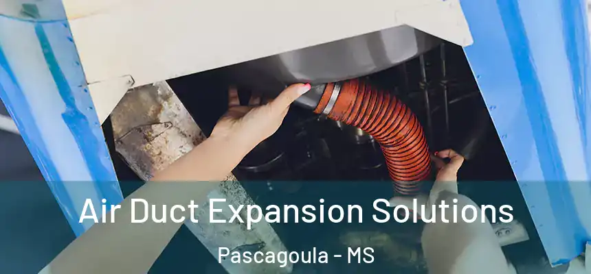  Air Duct Expansion Solutions Pascagoula - MS