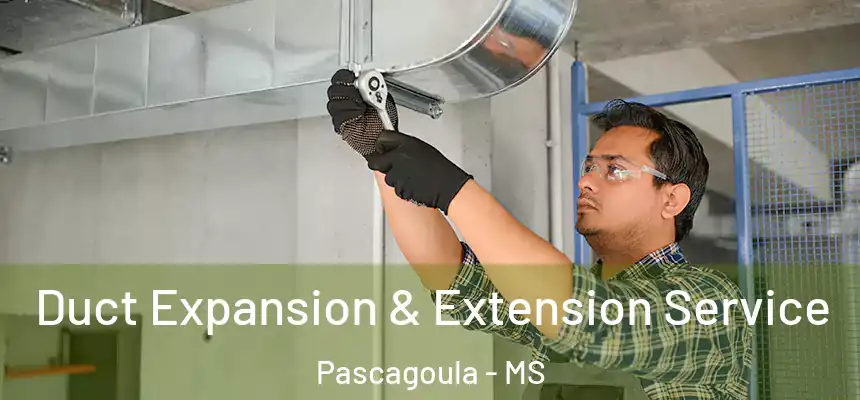  Duct Expansion & Extension Service Pascagoula - MS