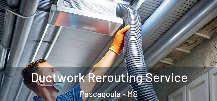  Ductwork Rerouting Service Pascagoula - MS