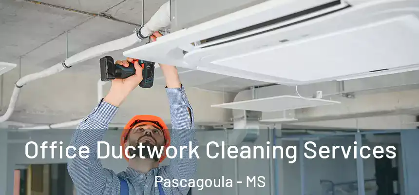  Office Ductwork Cleaning Services Pascagoula - MS