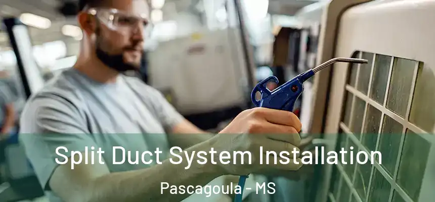  Split Duct System Installation Pascagoula - MS