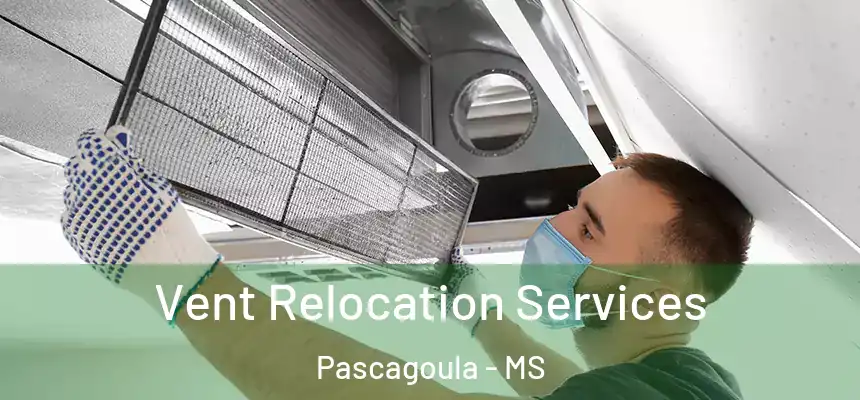  Vent Relocation Services Pascagoula - MS